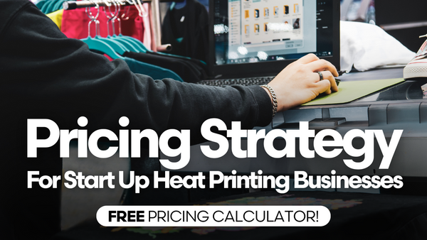 Basic Pricing Strategy for Startup Heat Printing Businesses