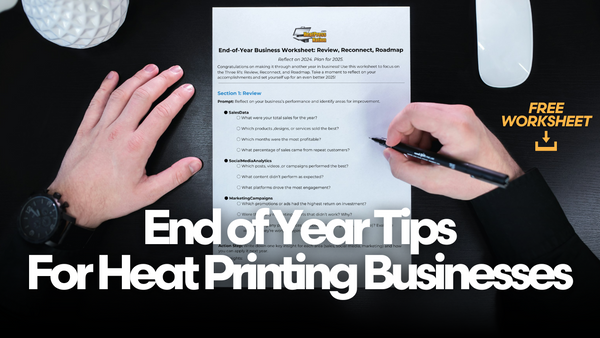 End-of-Year Business Tips for Heat Printing Businesses