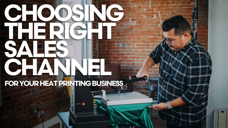 Choosing the Right Sales Channel for Your Heat Printing Business