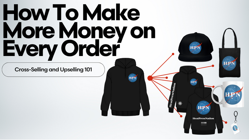 How To Make More Money on Every Order with Cross-Selling and Upselling