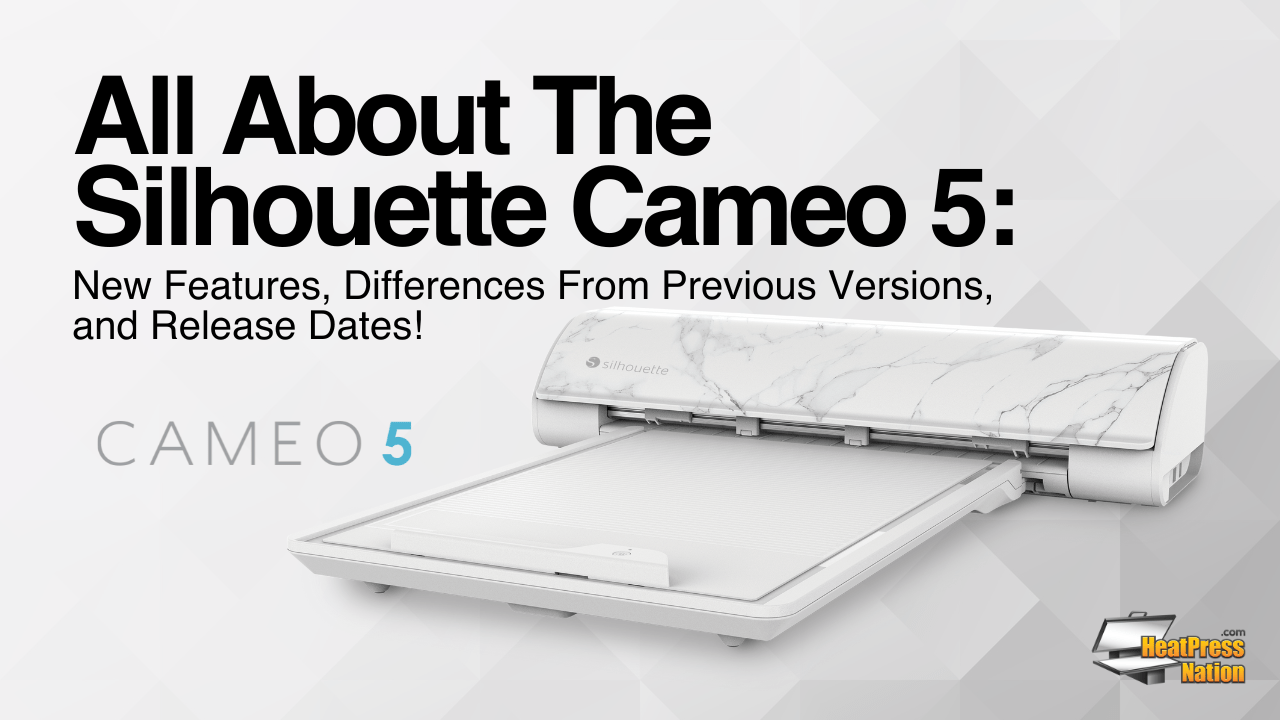 All About The Silhouette Cameo 5: New Features, Differences From 